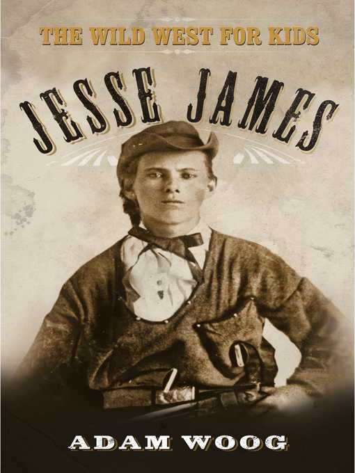 Title details for Jesse James: the Wild West for Kids by Adam Woog - Wait list